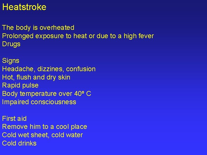 Heatstroke The body is overheated Prolonged exposure to heat or due to a high