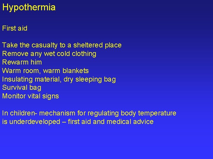 Hypothermia First aid Take the casualty to a sheltered place Remove any wet cold