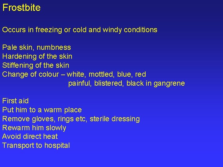 Frostbite Occurs in freezing or cold and windy conditions Pale skin, numbness Hardening of