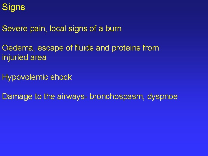 Signs Severe pain, local signs of a burn Oedema, escape of fluids and proteins