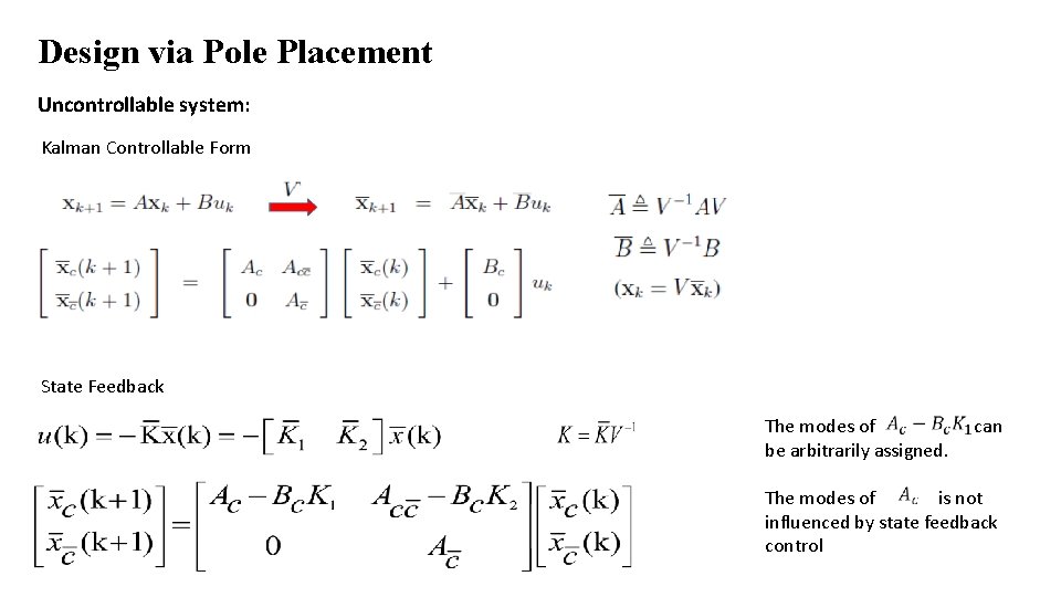 Design via Pole Placement Uncontrollable system: Kalman Controllable Form State Feedback The modes of