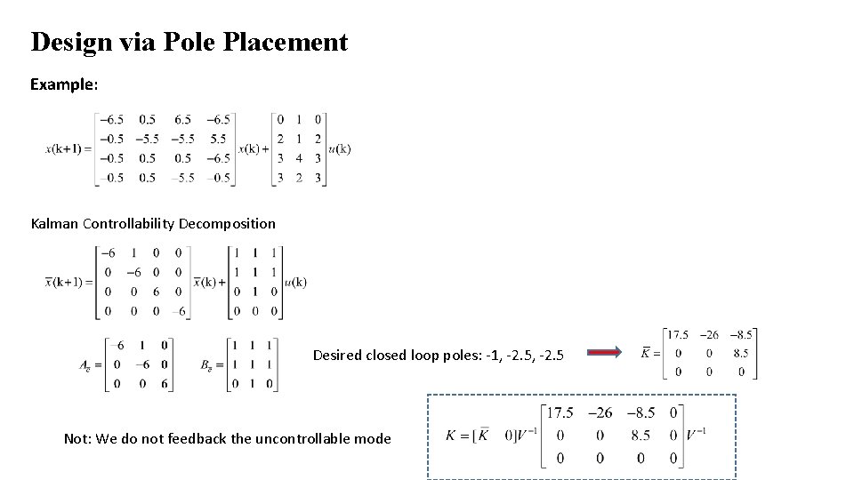 Design via Pole Placement Example: Kalman Controllability Decomposition Desired closed loop poles: -1, -2.