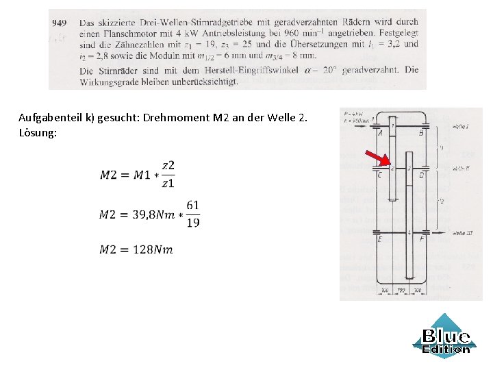 Aufgabenteil k) gesucht: Drehmoment M 2 an der Welle 2. Lösung: 