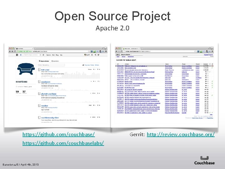 Open Source Project Apache 2. 0 https: //github. com/couchbase/ https: //github. com/couchbaselabs/ Barcelona. JS