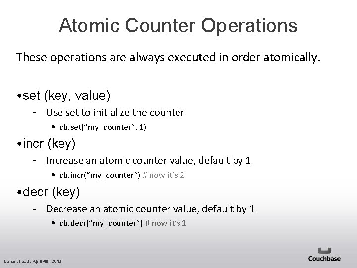 Atomic Counter Operations These operations are always executed in order atomically. • set (key,