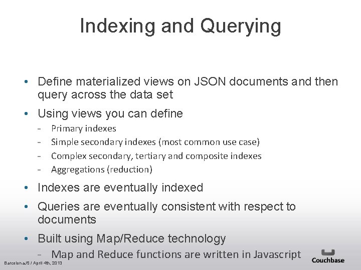 Indexing and Querying • Define materialized views on JSON documents and then query across