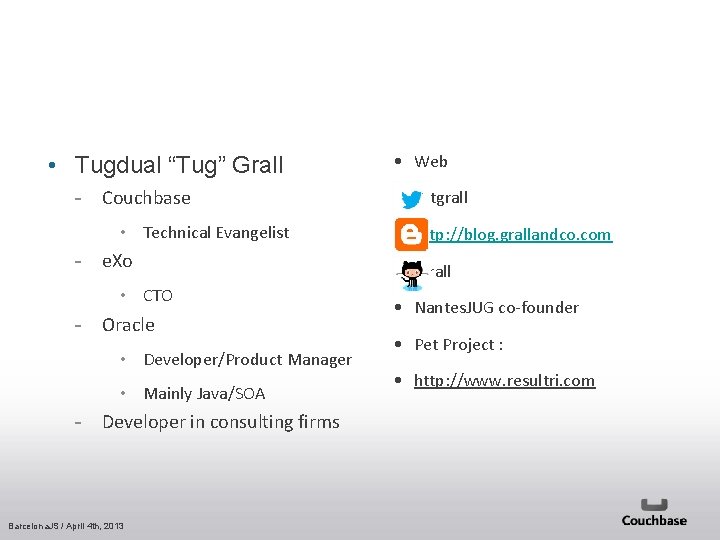  • Tugdual “Tug” Grall Couchbase • Technical Evangelist e. Xo • CTO Oracle