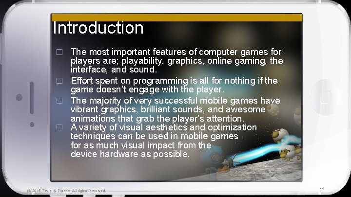 Introduction The most important features of computer games for players are; playability, graphics, online
