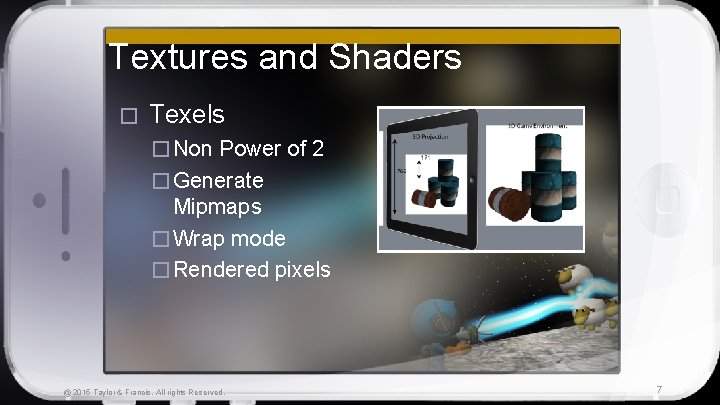 Textures and Shaders � Texels � Non Power of 2 � Generate Mipmaps �