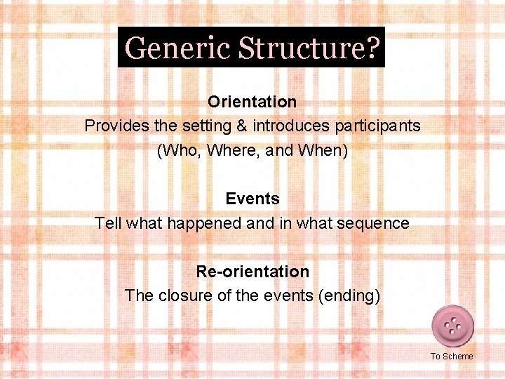 Generic Structure? Orientation Provides the setting & introduces participants (Who, Where, and When) Events