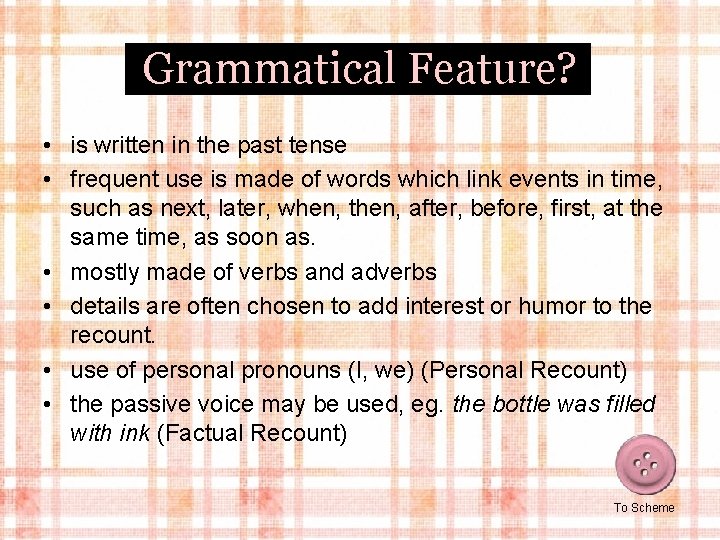 Grammatical Feature? • is written in the past tense • frequent use is made