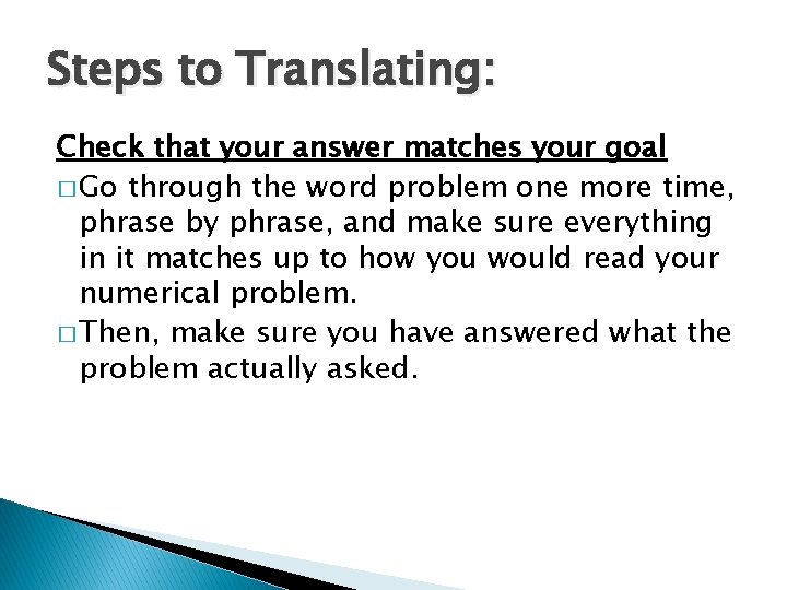 Steps to Translating: Check that your answer matches your goal � Go through the Steps to Translating: Check that your answer matches your goal � Go through the