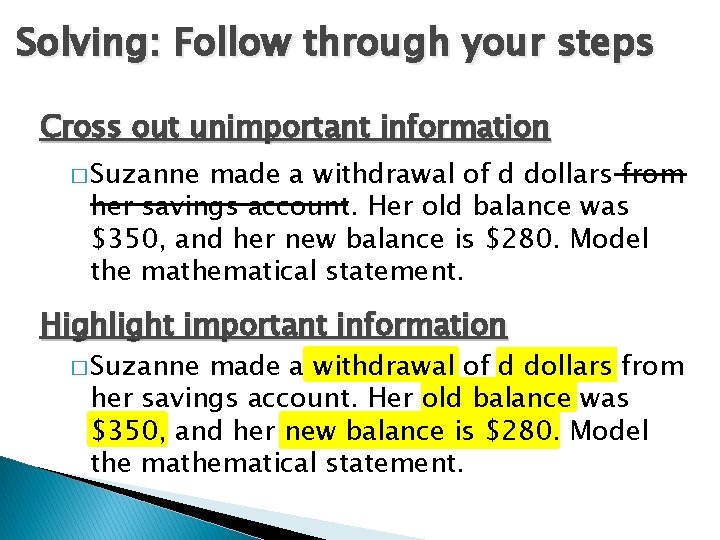 Solving: Follow through your steps Cross out unimportant information � Suzanne made a withdrawal