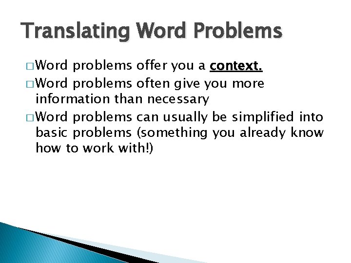 Translating Word Problems � Word problems offer you a context. � Word problems often