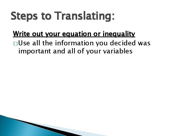 Steps to Translating: Write out your equation or inequality � Use all the information Steps to Translating: Write out your equation or inequality � Use all the information