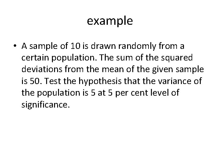 example • A sample of 10 is drawn randomly from a certain population. The