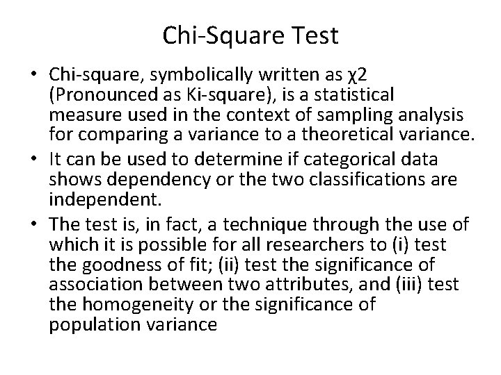 Chi-Square Test • Chi-square, symbolically written as χ2 (Pronounced as Ki-square), is a statistical