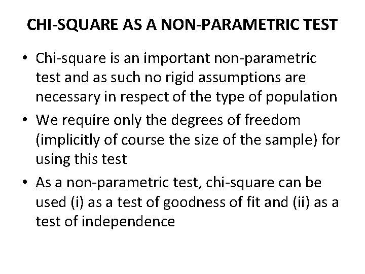 CHI-SQUARE AS A NON-PARAMETRIC TEST • Chi-square is an important non-parametric test and as
