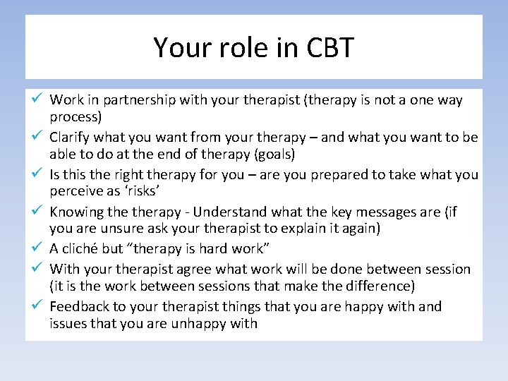 Your role in CBT ü Work in partnership with your therapist (therapy is not