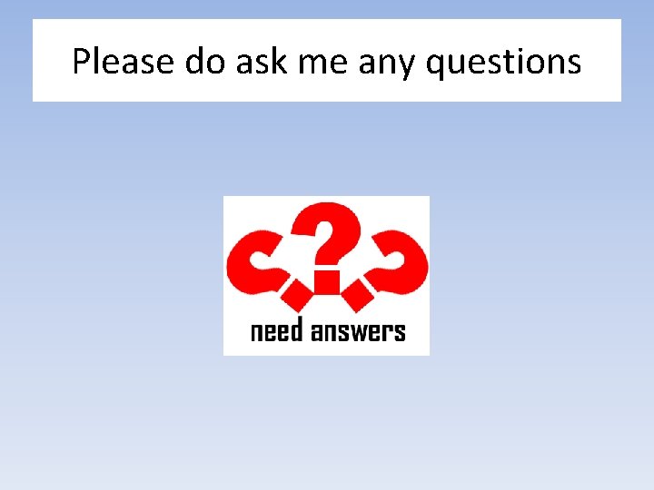 Please do ask me any questions 