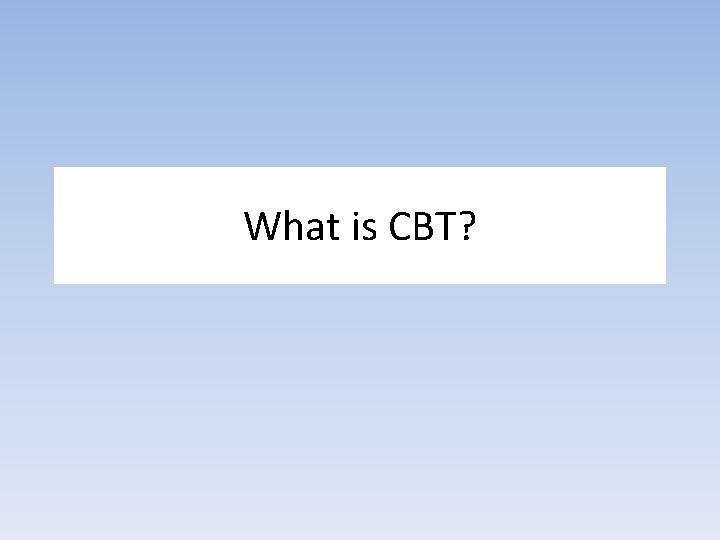 What is CBT? 