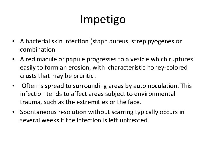 Impetigo • A bacterial skin infection (staph aureus, strep pyogenes or combination • A