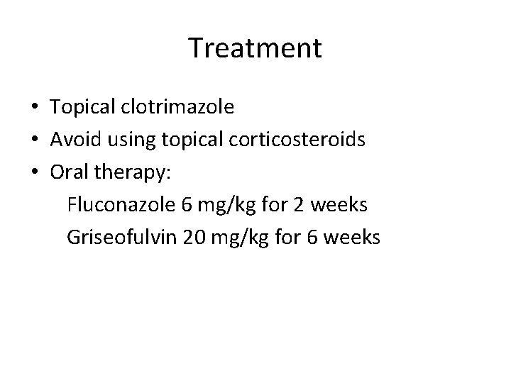 Treatment • Topical clotrimazole • Avoid using topical corticosteroids • Oral therapy: Fluconazole 6