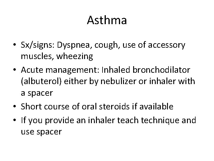 Asthma • Sx/signs: Dyspnea, cough, use of accessory muscles, wheezing • Acute management: Inhaled