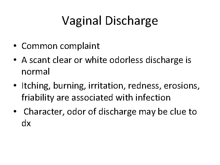Vaginal Discharge • Common complaint • A scant clear or white odorless discharge is