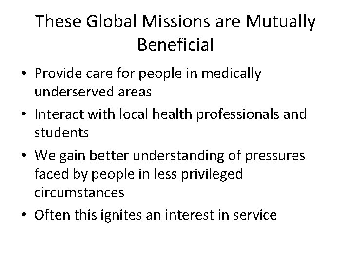 These Global Missions are Mutually Beneficial • Provide care for people in medically underserved