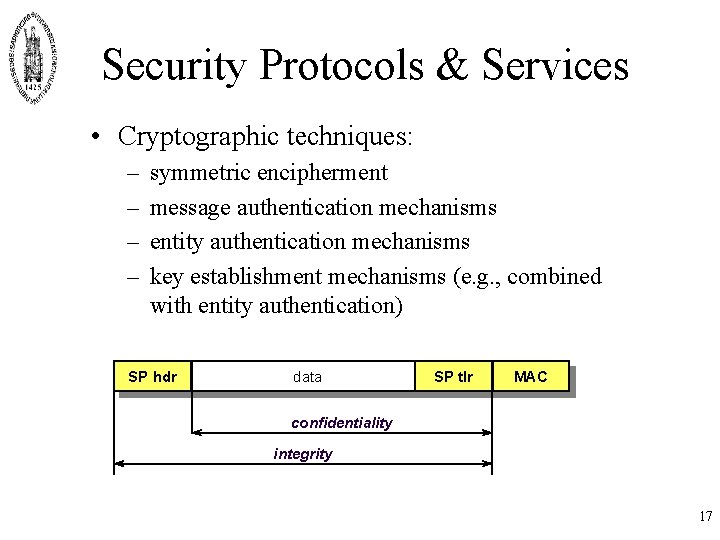 Security Protocols & Services • Cryptographic techniques: – – symmetric encipherment message authentication mechanisms