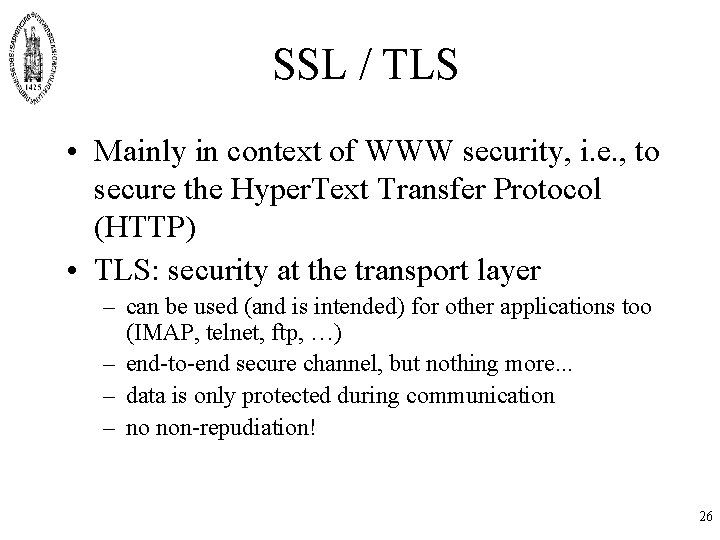 SSL / TLS • Mainly in context of WWW security, i. e. , to