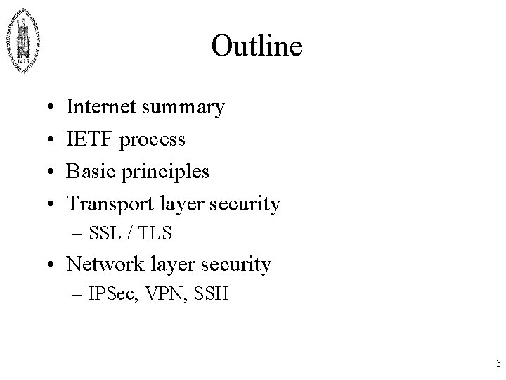 Outline • • Internet summary IETF process Basic principles Transport layer security – SSL Outline • • Internet summary IETF process Basic principles Transport layer security – SSL