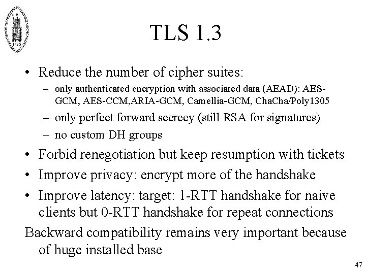 TLS 1. 3 • Reduce the number of cipher suites: – only authenticated encryption