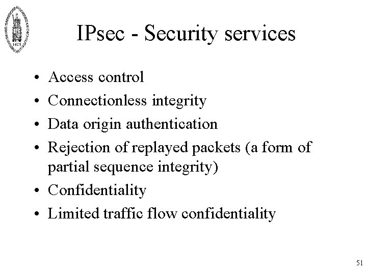 IPsec - Security services • • Access control Connectionless integrity Data origin authentication Rejection