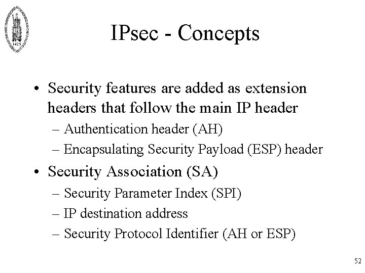 IPsec - Concepts • Security features are added as extension headers that follow the