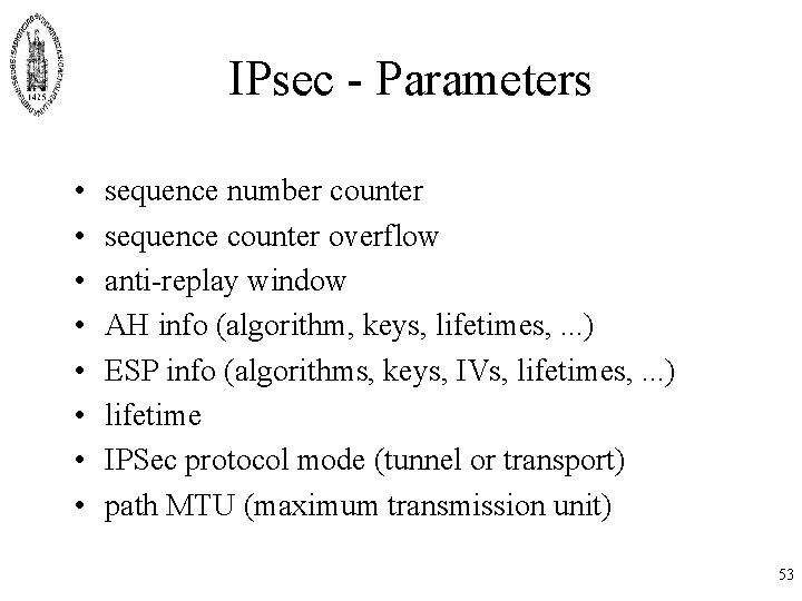 IPsec - Parameters • • sequence number counter sequence counter overflow anti-replay window AH IPsec - Parameters • • sequence number counter sequence counter overflow anti-replay window AH
