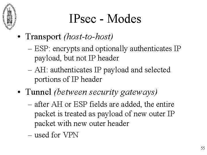 IPsec - Modes • Transport (host-to-host) – ESP: encrypts and optionally authenticates IP payload,