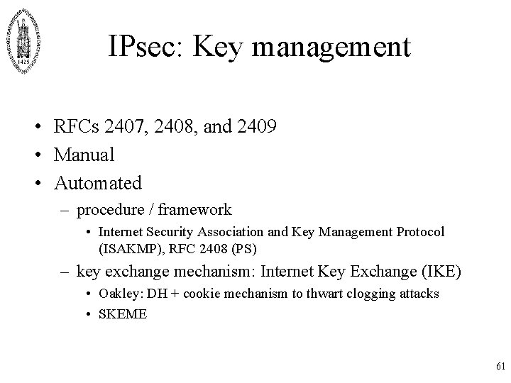 IPsec: Key management • RFCs 2407, 2408, and 2409 • Manual • Automated – IPsec: Key management • RFCs 2407, 2408, and 2409 • Manual • Automated –