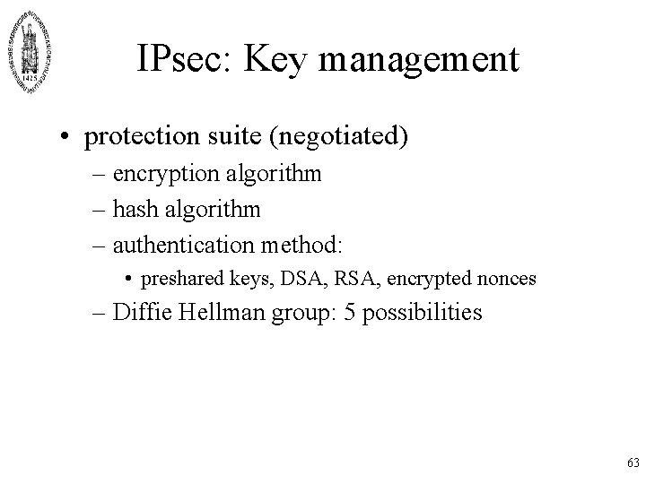 IPsec: Key management • protection suite (negotiated) – encryption algorithm – hash algorithm –