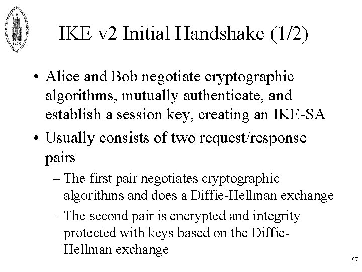 IKE v 2 Initial Handshake (1/2) • Alice and Bob negotiate cryptographic algorithms, mutually