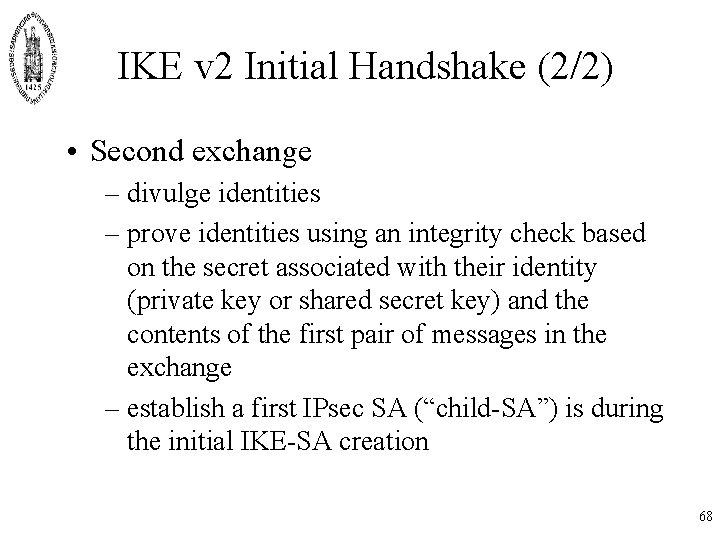 IKE v 2 Initial Handshake (2/2) • Second exchange – divulge identities – prove