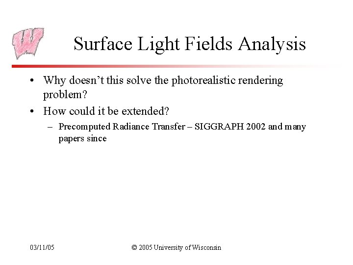 Surface Light Fields Analysis • Why doesn’t this solve the photorealistic rendering problem? •