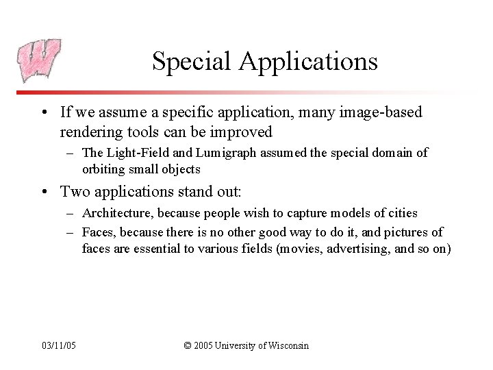 Special Applications • If we assume a specific application, many image-based rendering tools can