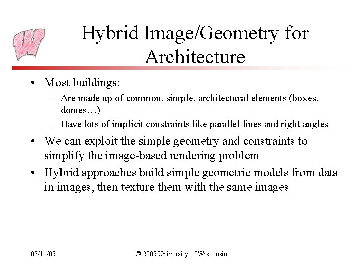 Hybrid Image/Geometry for Architecture • Most buildings: – Are made up of common, simple,