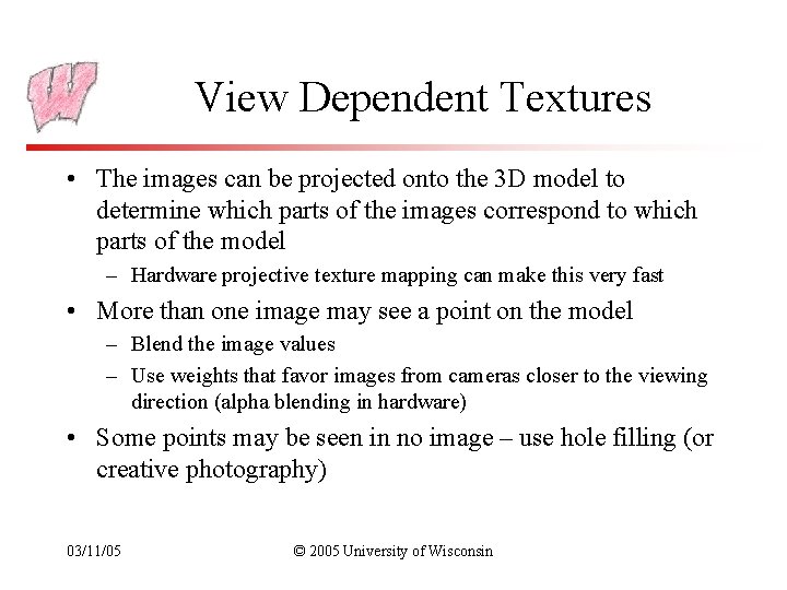 View Dependent Textures • The images can be projected onto the 3 D model