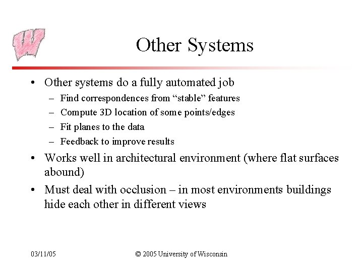 Other Systems • Other systems do a fully automated job – – Find correspondences