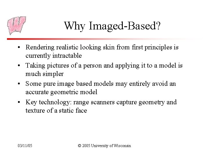 Why Imaged-Based? • Rendering realistic looking skin from first principles is currently intractable •