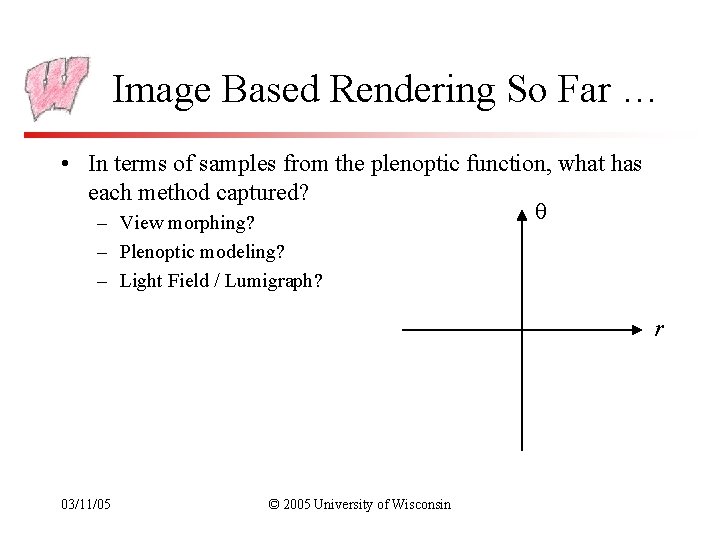 Image Based Rendering So Far … • In terms of samples from the plenoptic