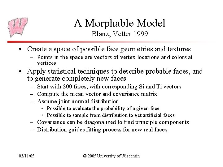 A Morphable Model Blanz, Vetter 1999 • Create a space of possible face geometries